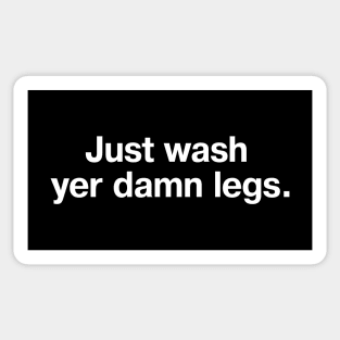 Just wash yer damn legs. Sticker